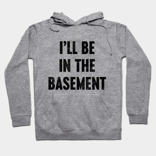 I'LL BE IN THE BASEMENT Funny Retro Hoodie by Luluca Shirts